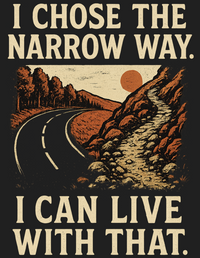 Load image into Gallery viewer, I chose the narrow way. I can live with that.
