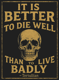 Load image into Gallery viewer, &quot;It is better to die well than to live badly.&quot; — Tertullian
