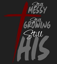 Load image into Gallery viewer, Still Messy. Still Growing. Still HIS - Sisters.
