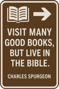 Load image into Gallery viewer, Visit Many Good Books, But live in the Bible - Charles Spurgeon.
