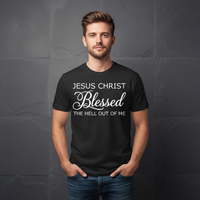 Load image into Gallery viewer, Jesus Christ BLESSED the hell out of me